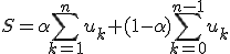 3$\displaystyle S=\alpha\sum_{k=1}^nu_k+(1-\alpha)\sum_{k=0}^{n-1}u_k